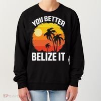 You Better Belize It Funny Belize Vacation Women's Sweatshirt thumb 0