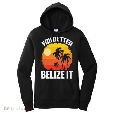You Better Belize It Funny Belize Vacation Women's Hoodie