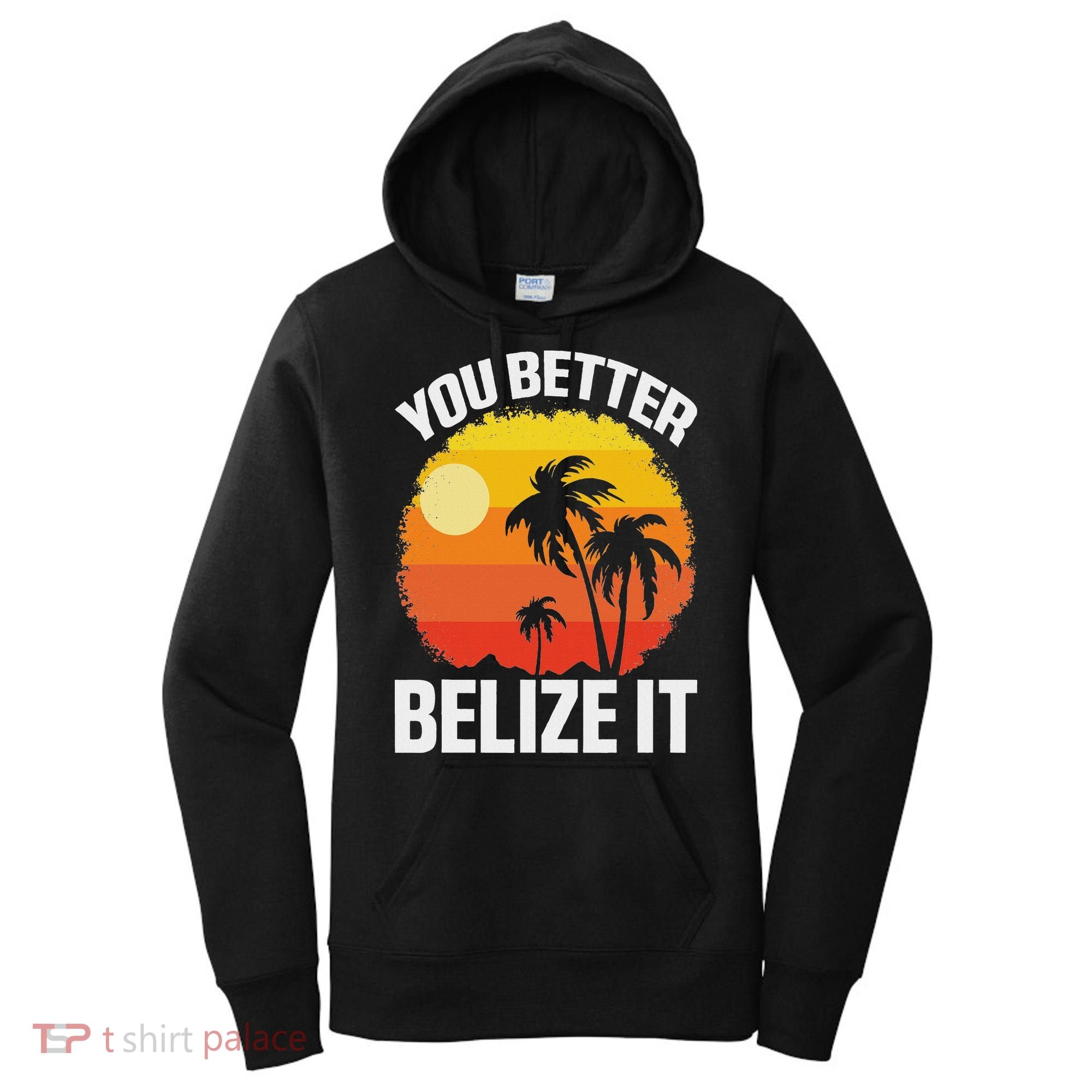 You Better Belize It Funny Belize Vacation Women's Hoodie
