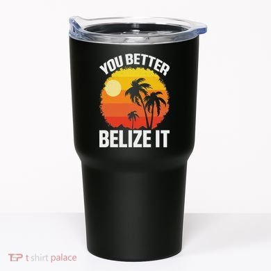 You Better Belize It Funny Belize Vacation Tumbler