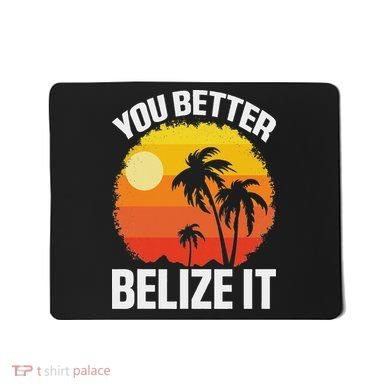 You Better Belize It Funny Belize Vacation Mousepad