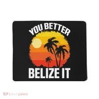 You Better Belize It Funny Belize Vacation Mousepad thumb 0