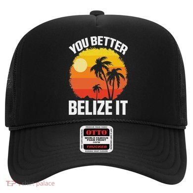 You Better Belize It Funny Belize Vacation Hat