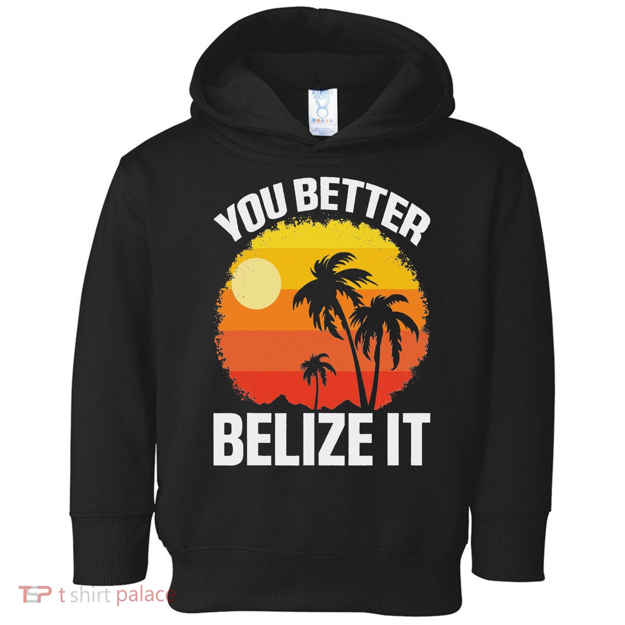 You Better Belize It Funny Belize Vacation Toddler Hoodie
