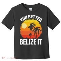 You Better Belize It Funny Belize Vacation Toddler T-Shirt thumb 0
