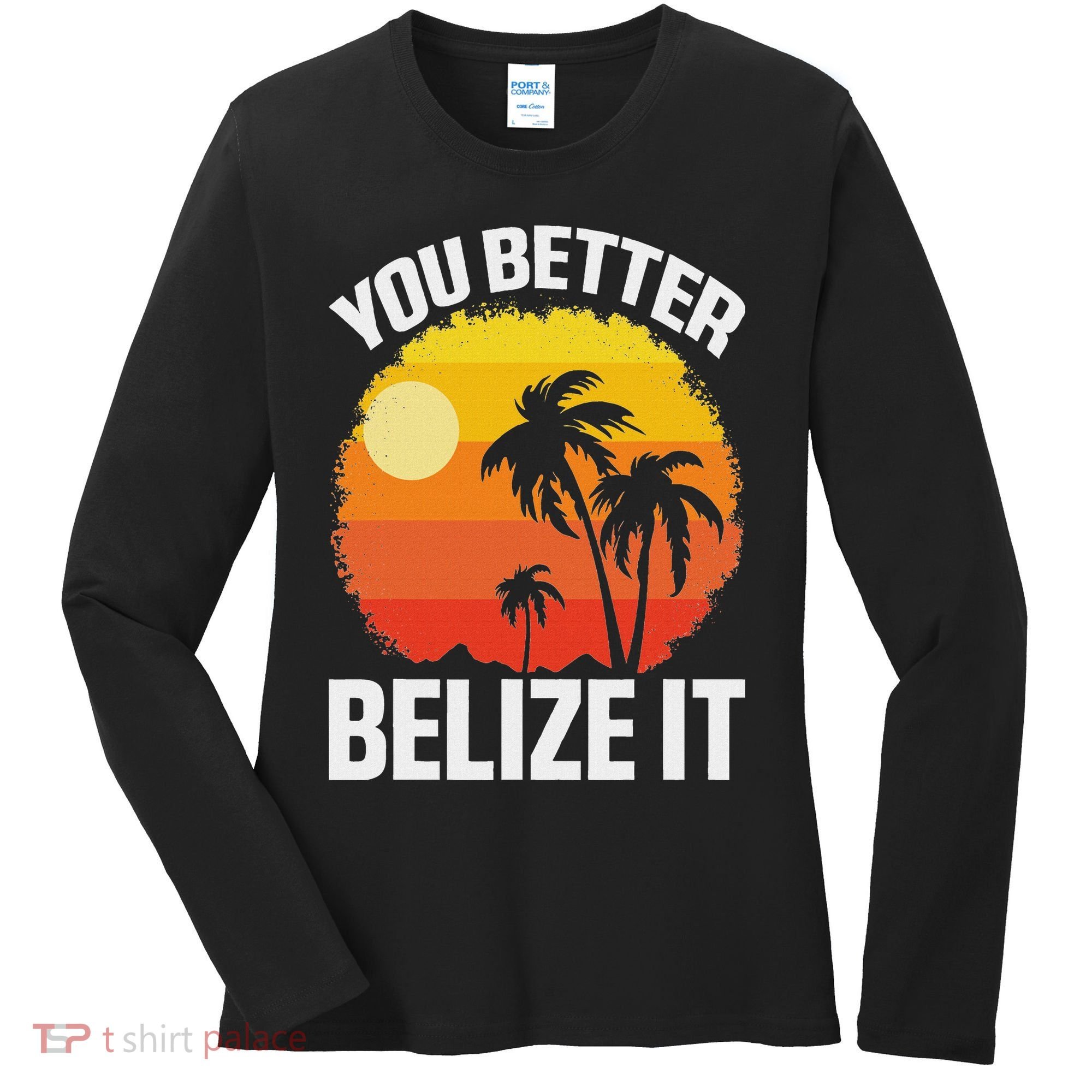 You Better Belize It Funny Belize Vacation Women's Long Sleeve Shirt