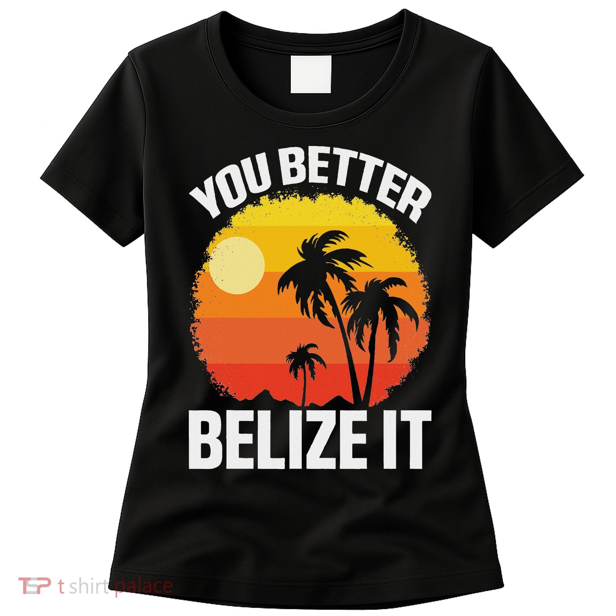 You Better Belize It Funny Belize Vacation Women's T-Shirt