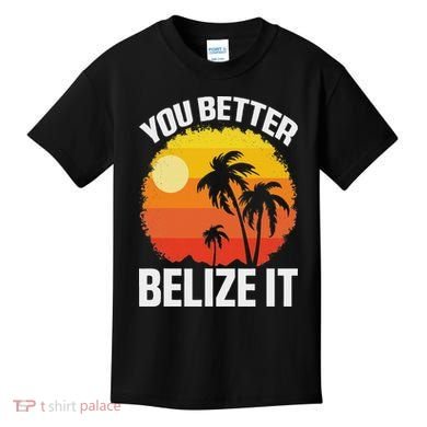 You Better Belize It Funny Belize Vacation Kids T-Shirt