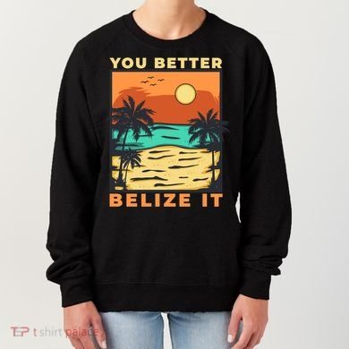 You Better Belize It Women's Sweatshirt