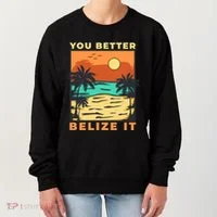You Better Belize It Women's Sweatshirt thumb 0