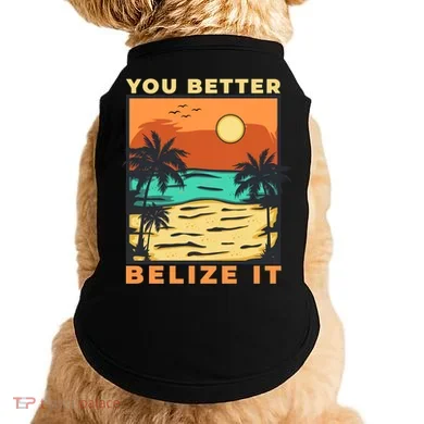 You Better Belize It Doggie Tank