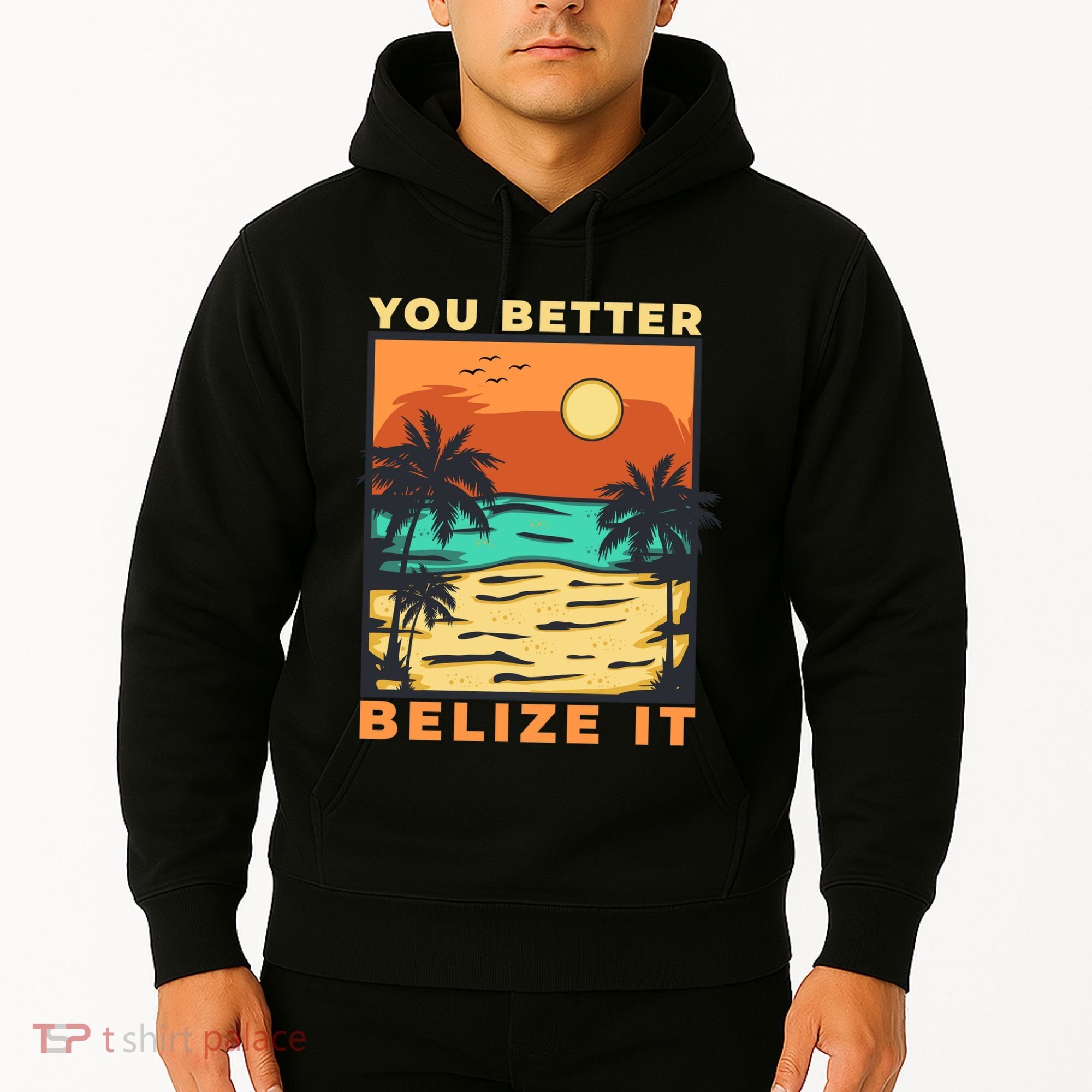 You Better Belize It Hoodie