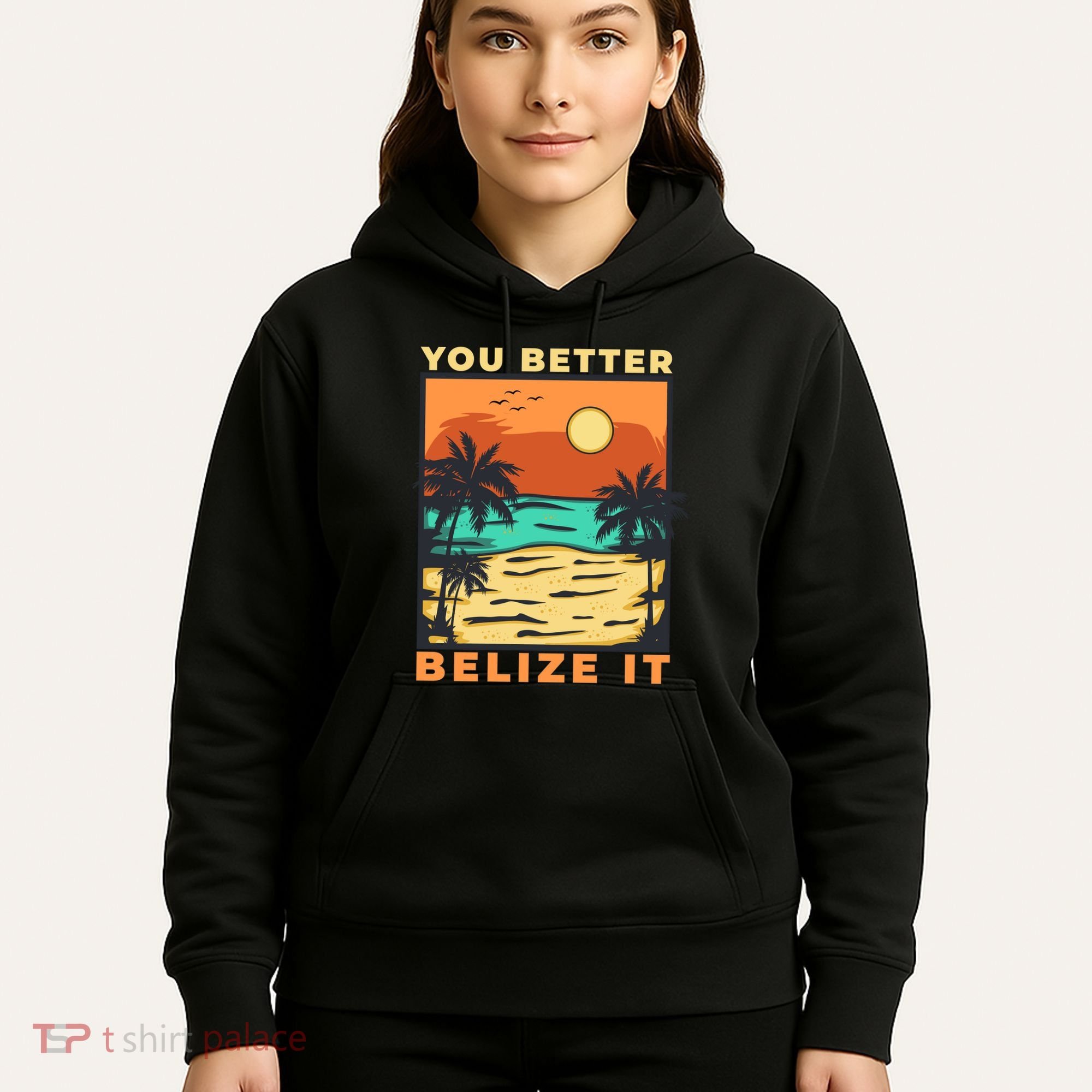 You Better Belize It Hoodie