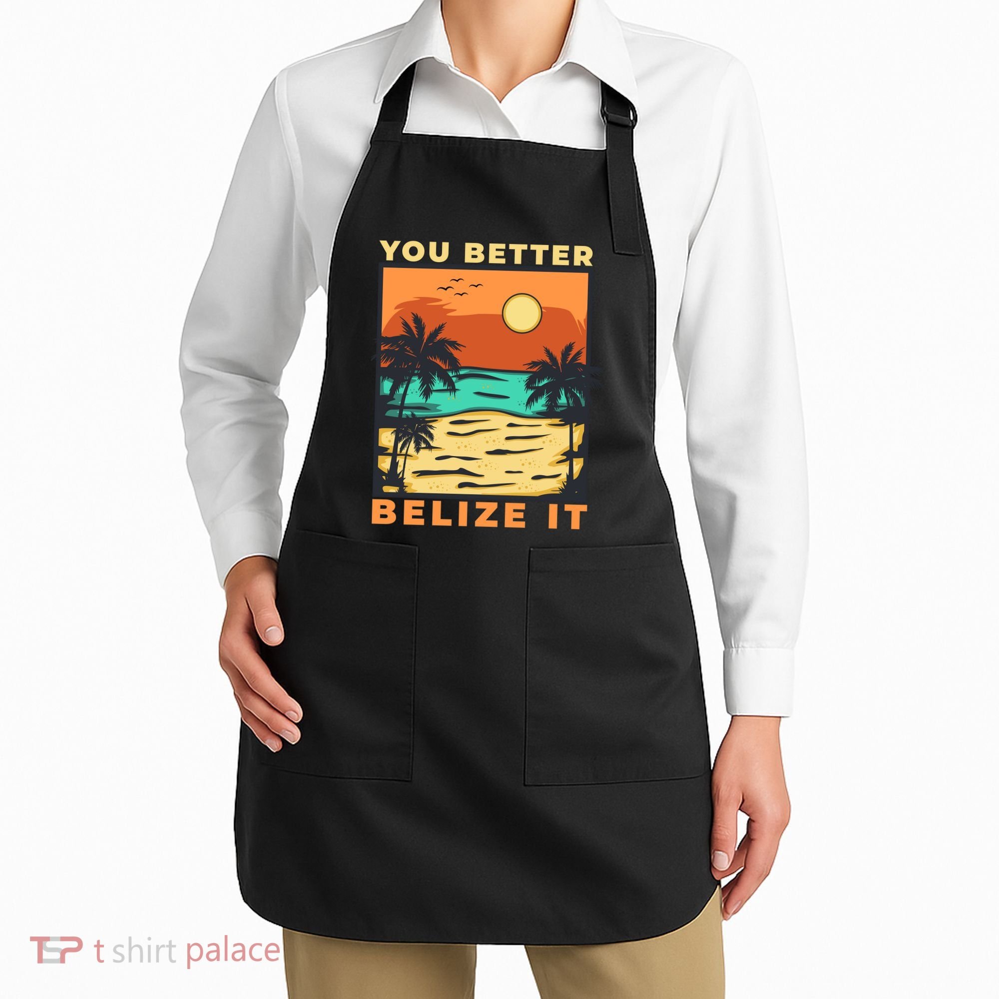 You Better Belize It Apron