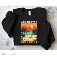 You Better Belize It Sweatshirt thumb 2