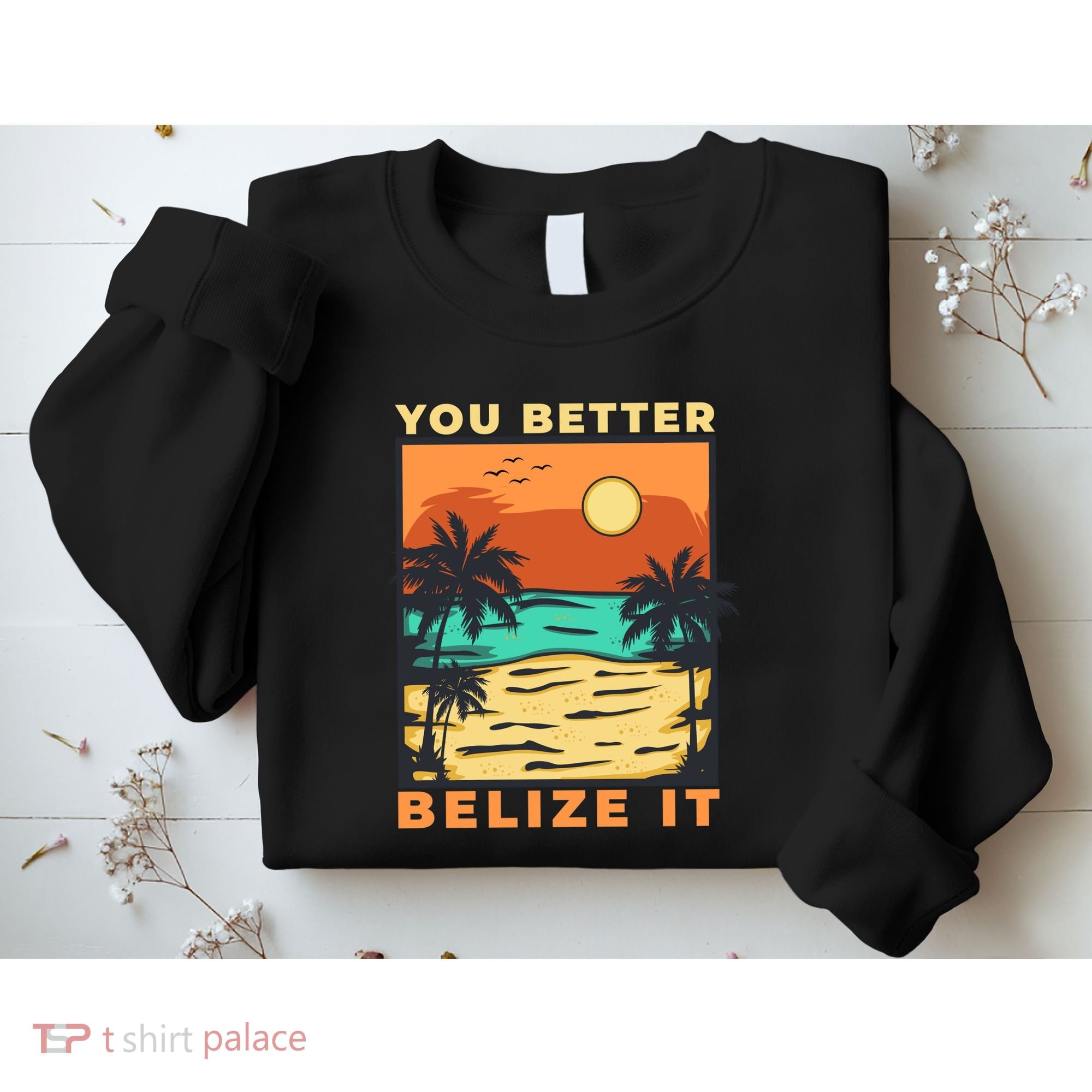 You Better Belize It Sweatshirt