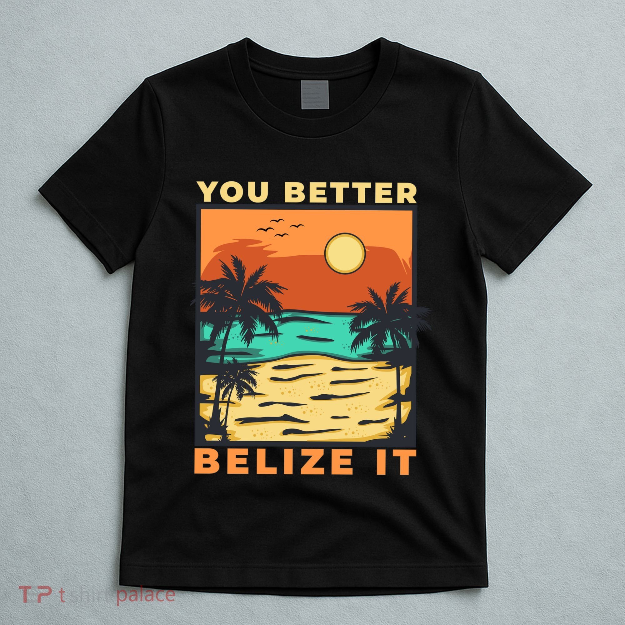 You Better Belize It T-Shirt