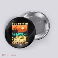 You Better Belize It Button thumb 0