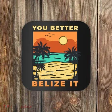 You Better Belize It Coaster