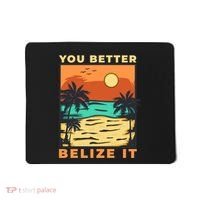 You Better Belize It Mousepad thumb 0