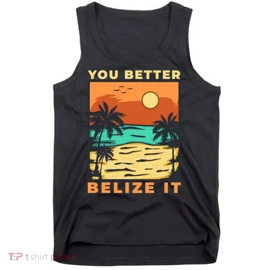 You Better Belize It Tank Top