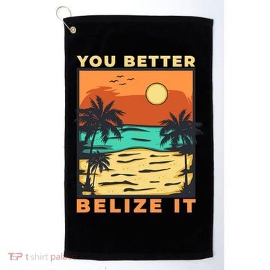 You Better Belize It Golf Towel