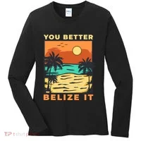 You Better Belize It Women's Long Sleeve Shirt thumb 0