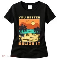 You Better Belize It Women's T-Shirt thumb 0