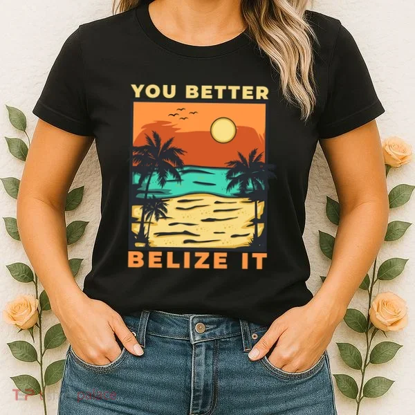 You Better Belize It Women's T-Shirt