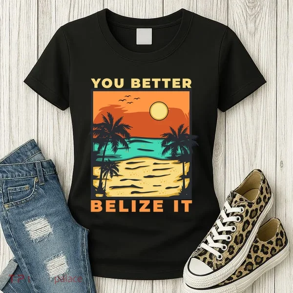 You Better Belize It Women's T-Shirt