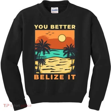 You Better Belize It Kids Sweatshirt