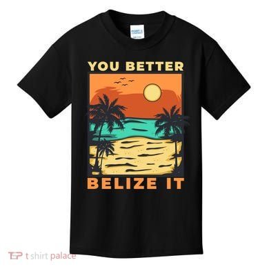 You Better Belize It Kids T-Shirt