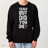 Yeah But Did You Die Women's Sweatshirt thumb 0