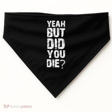 Yeah But Did You Die USA-Made Doggie Bandana