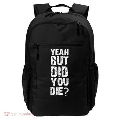 Yeah But Did You Die Backpack
