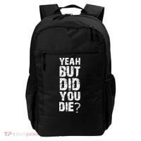 Yeah But Did You Die Backpack thumb 0
