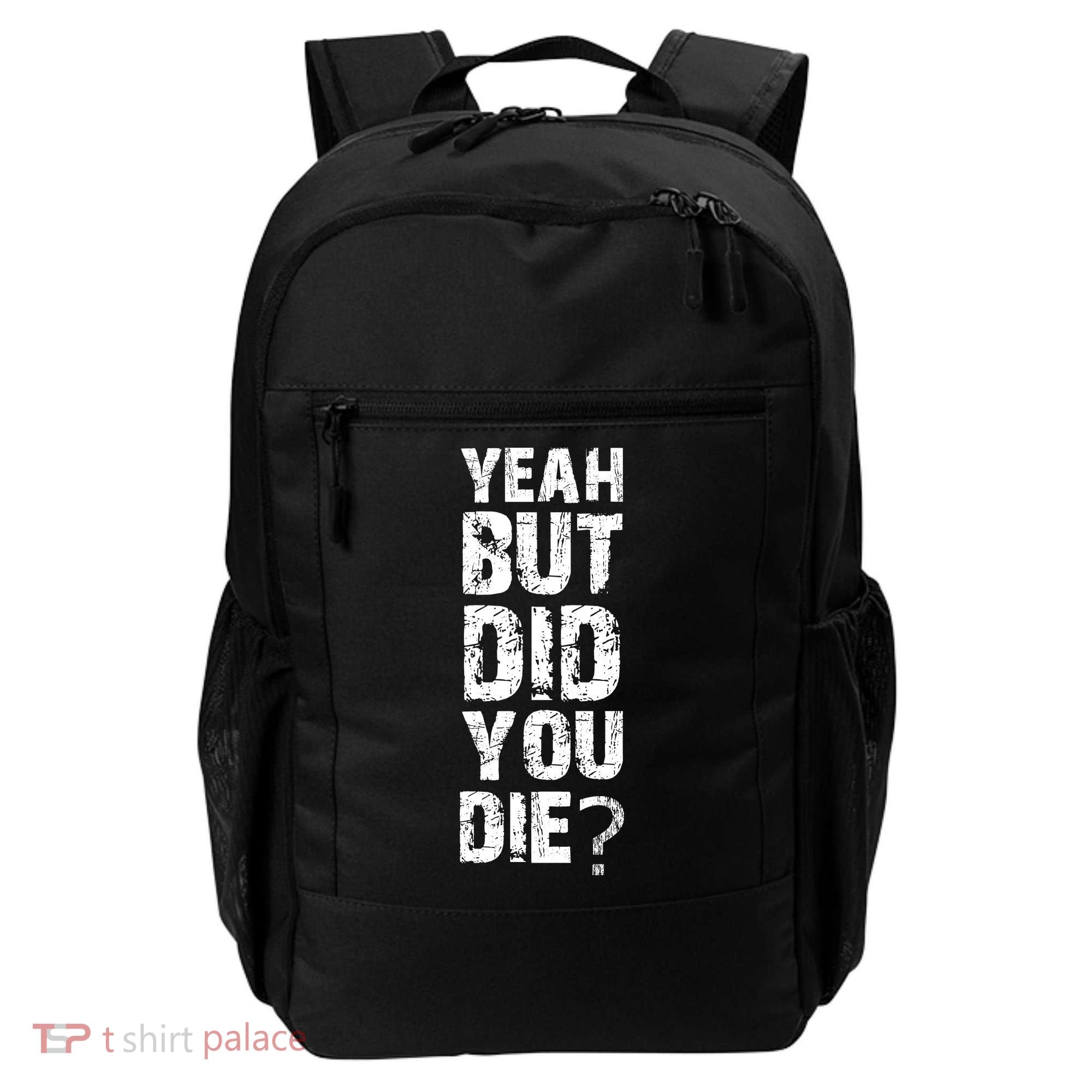 Yeah But Did You Die Backpack