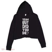 Yeah But Did You Die Crop Fleece Hoodie thumb 0