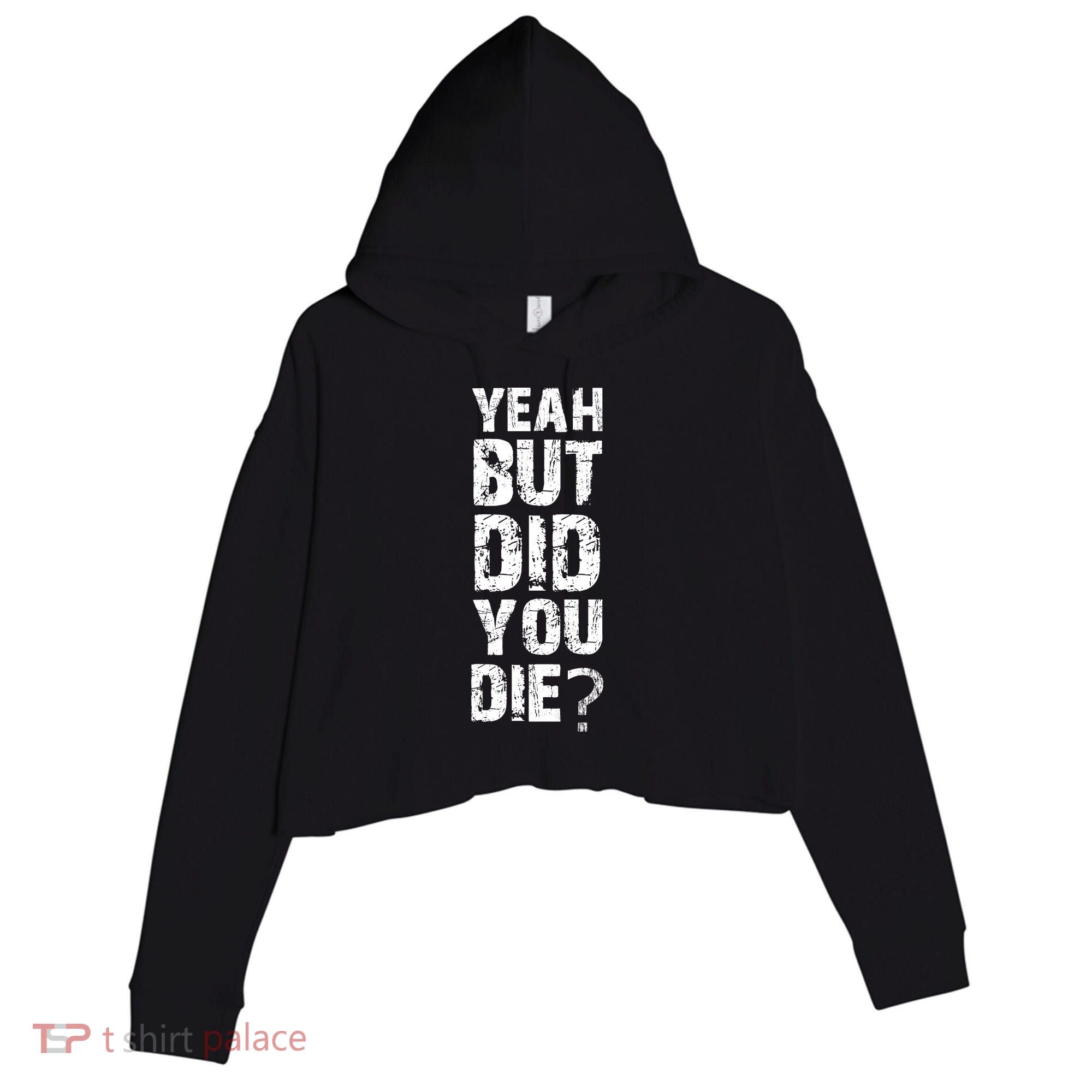 Yeah But Did You Die Crop Fleece Hoodie