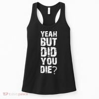 Yeah But Did You Die Women's Tank Top thumb 0