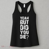 Yeah But Did You Die Women's Tank Top thumb 3