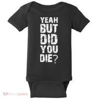 Yeah But Did You Die Baby Bodysuit thumb 0