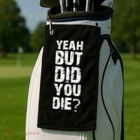 Yeah But Did You Die Golf Towel thumb 2