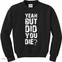 Yeah But Did You Die Kids Sweatshirt thumb 0
