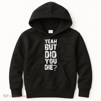 Yeah But Did You Die Kids Hoodie
