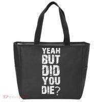 Yeah But Did You Die Tote Bag thumb 0
