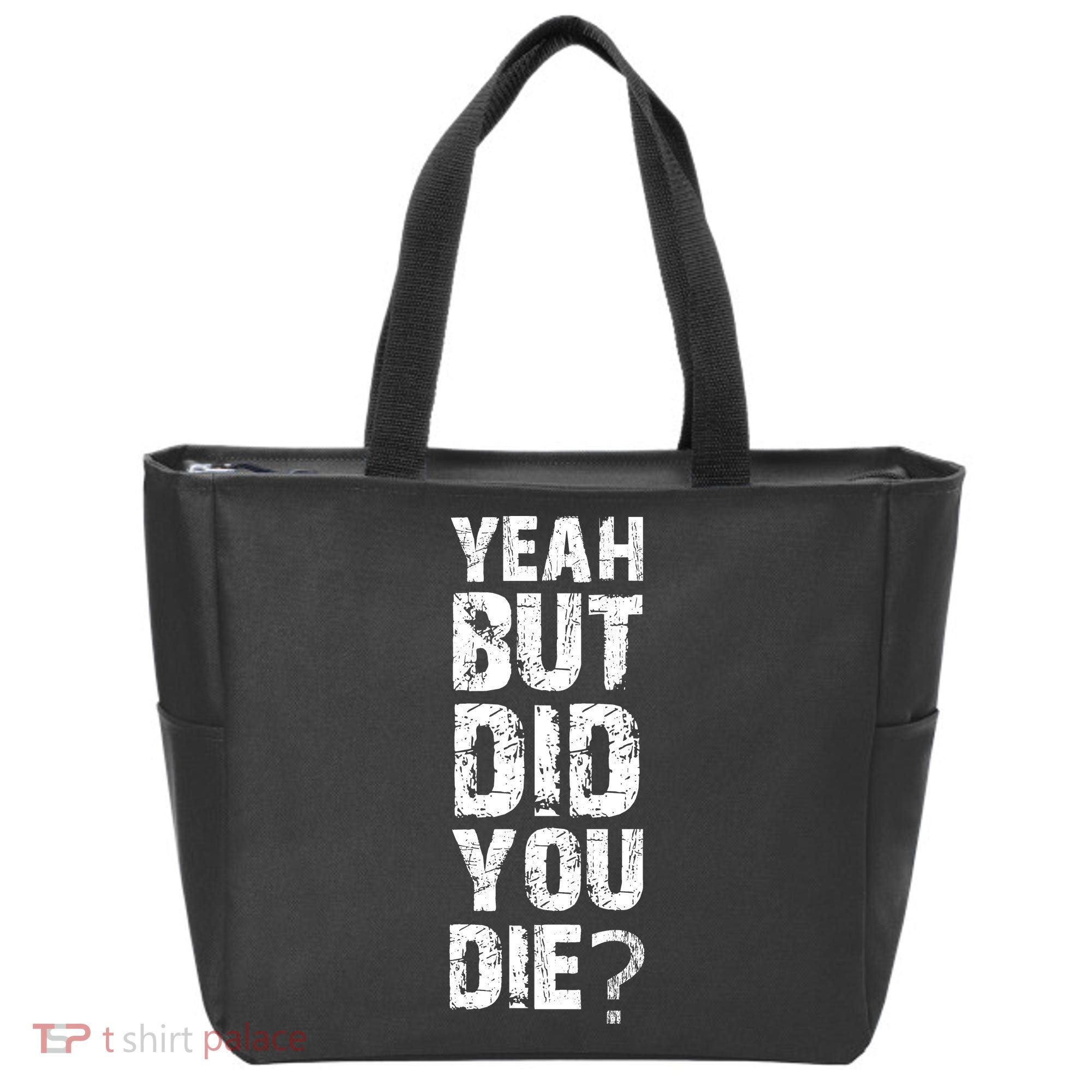 Yeah But Did You Die Tote Bag