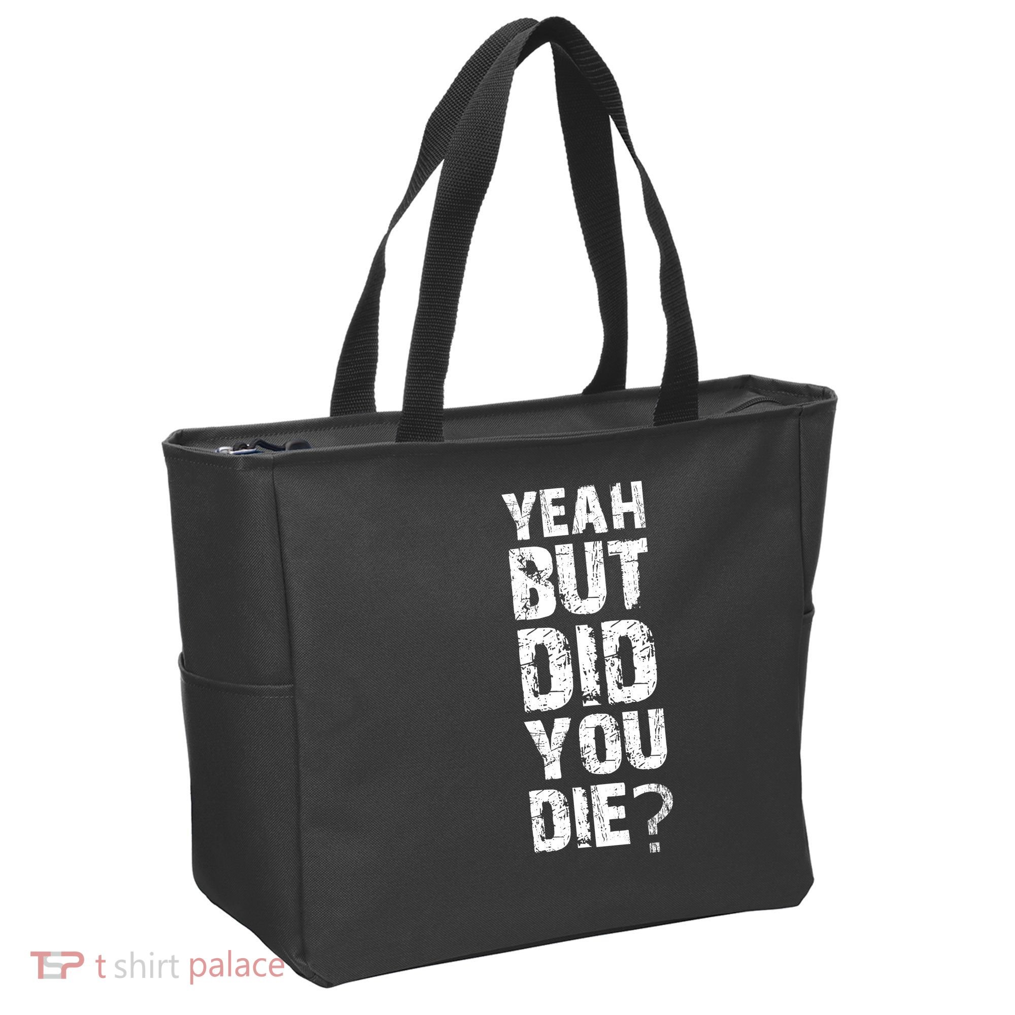 Yeah But Did You Die Tote Bag