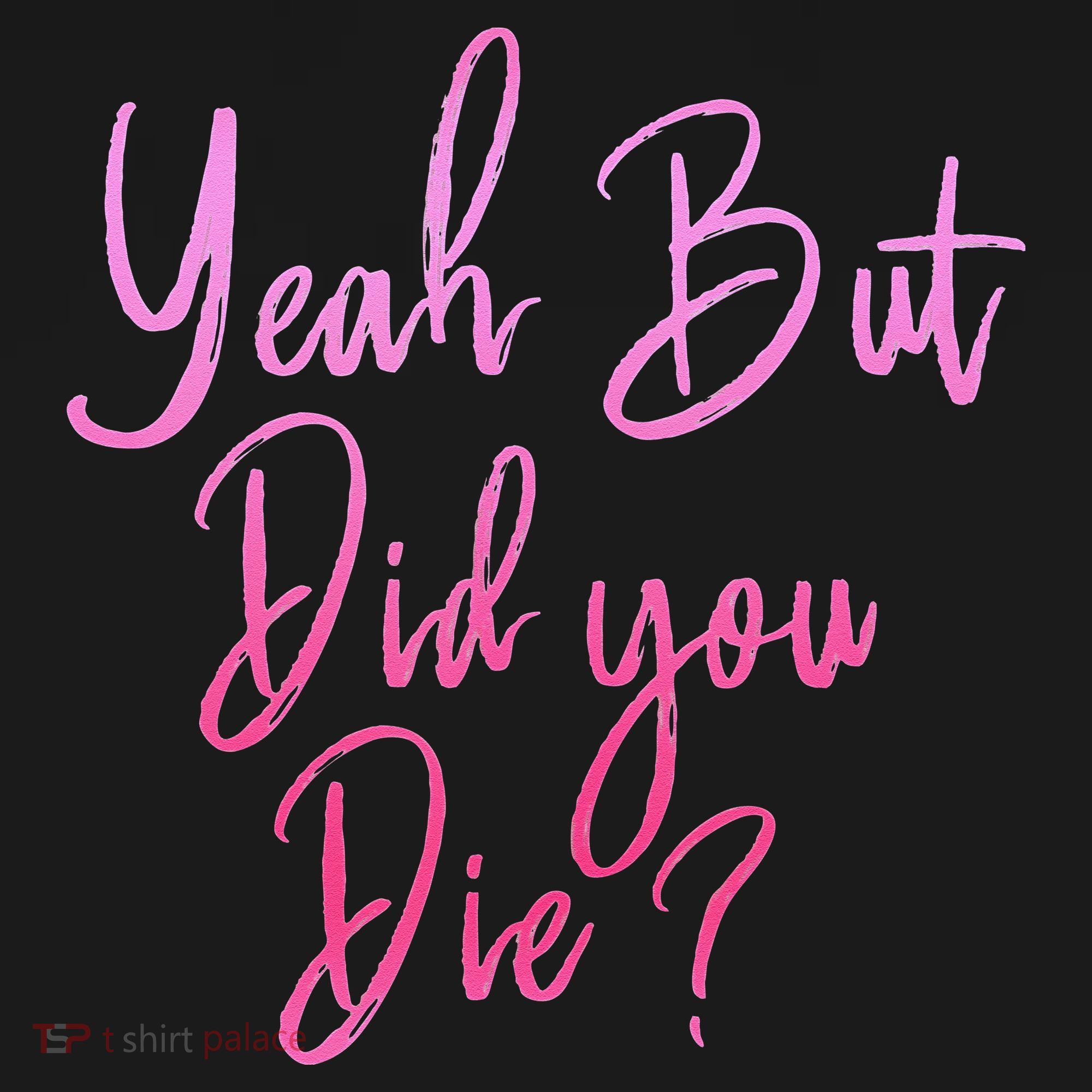 Yeah But Did You Die Funny Gym Fitness Workout Women's Tank Top