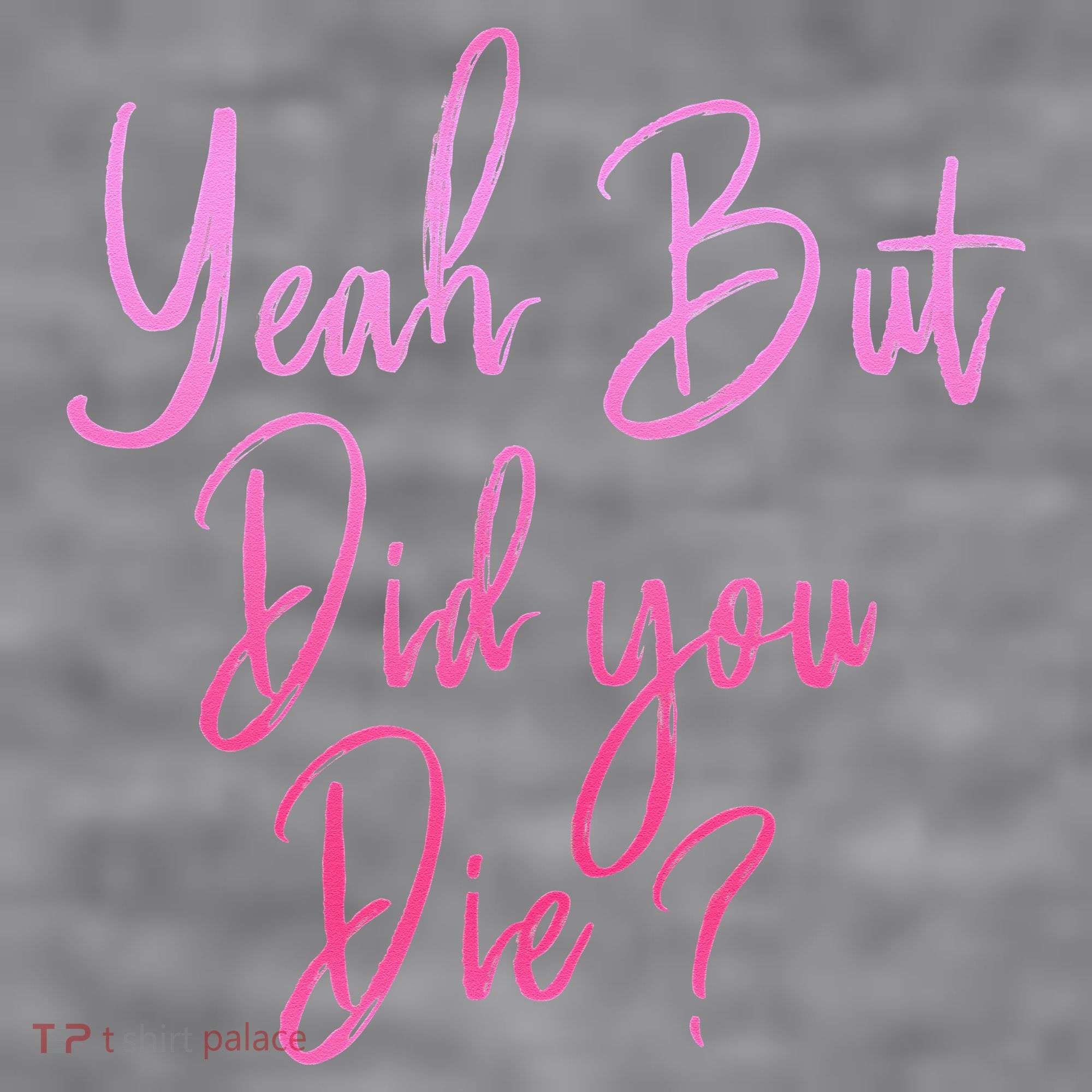 Yeah But Did You Die Funny Gym Fitness Workout Women's Racerback Cropped Tank